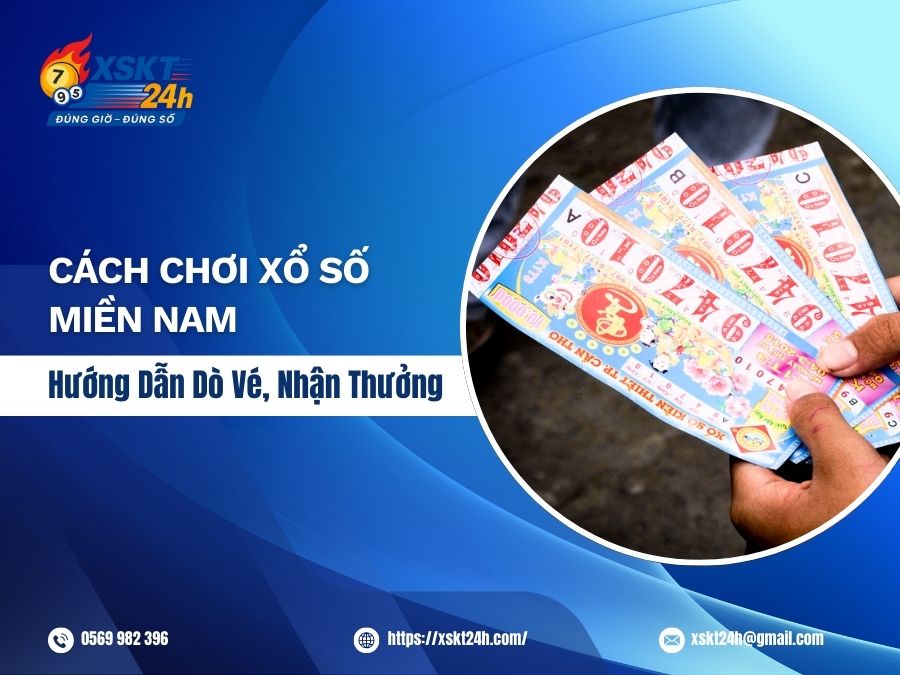 Cách Chơi Xổ Số Miền Nam: Hướng Dẫn Dò Vé, Nhận Thưởng
