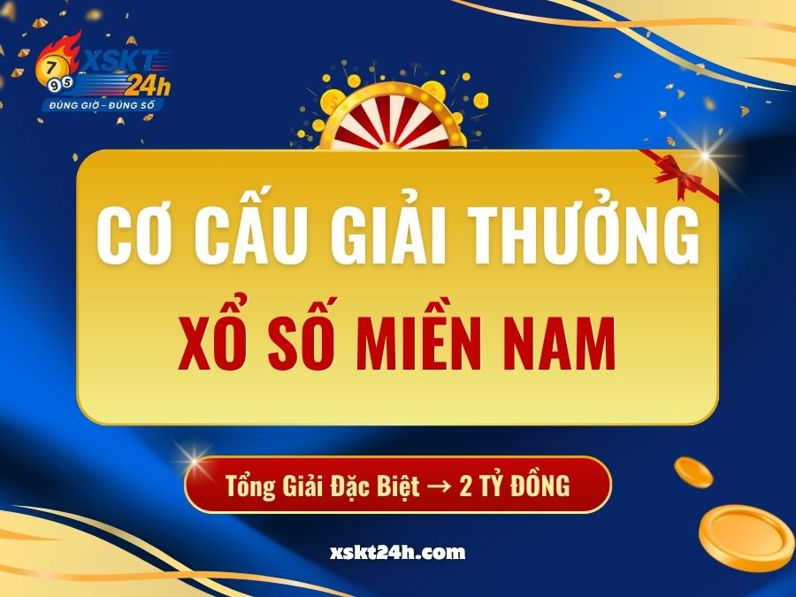 Cơ cấu giải thưởng xổ số miền Nam (XSMN) Chi Tiết 2025