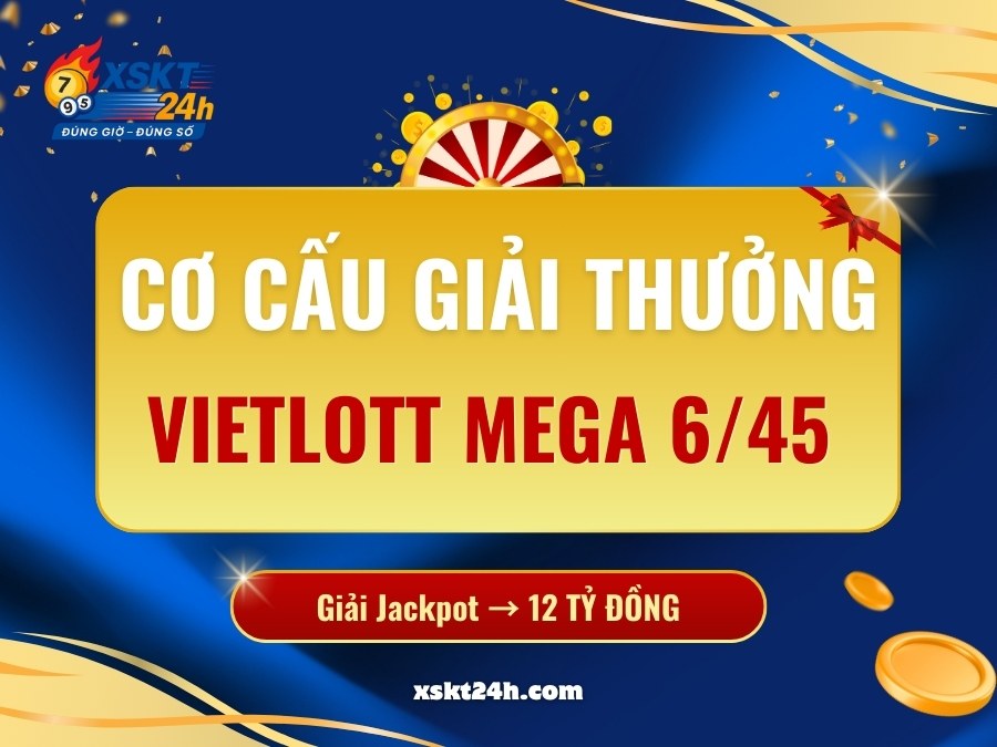 Cơ Cấu Giải Thưởng Vietlott Mega 6/45: Cách Tính & Nhận Thưởng