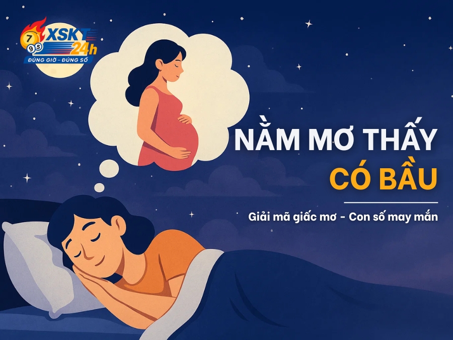 Nằm Mơ Thấy Có Bầu Là Điềm Gì? Hé Lộ “Con Số May Mắn”