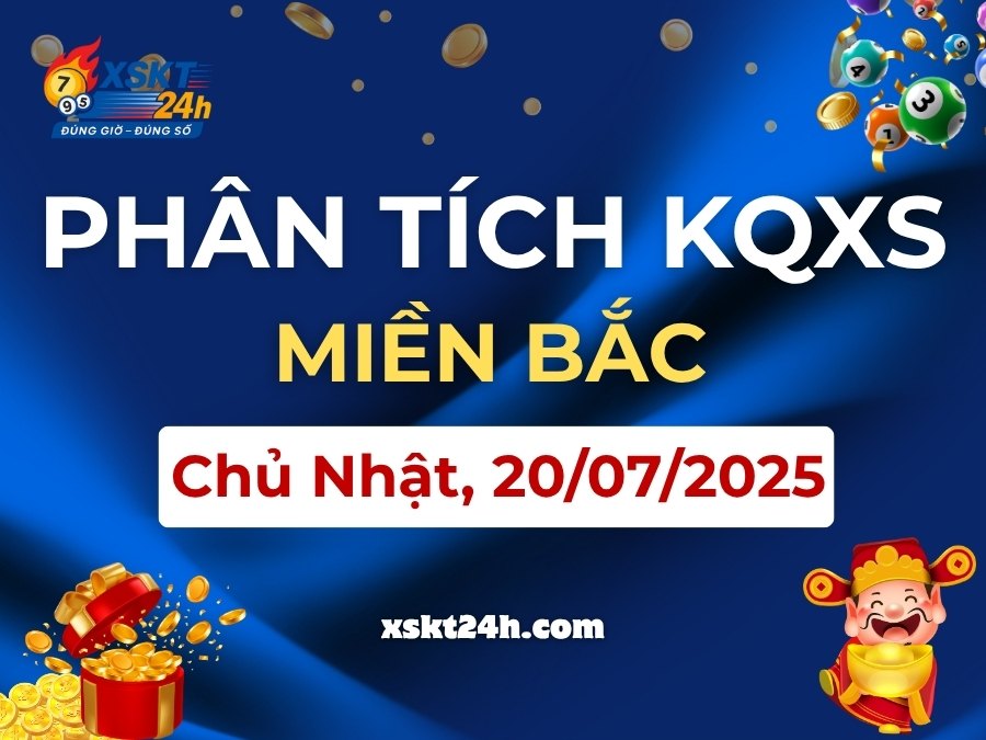 Phân tích KQXS Miền Bắc Chủ Nhật, 20/07/2025 – Thống kê XSMB