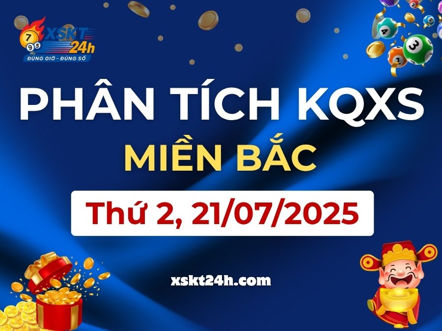 Phân tích KQXS Miền Bắc Thứ Hai, 21/07/2025 – Thống kê XSMB