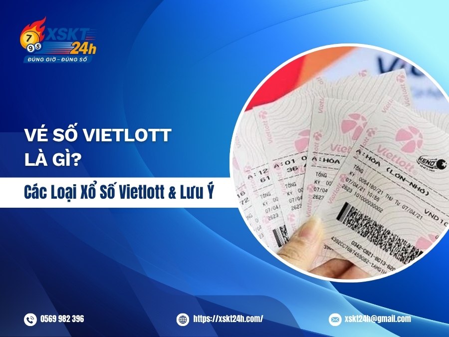 Vé Số Vietlott Là Gì? Các Sản Phẩm Xổ Số Vietlott & Lưu Ý