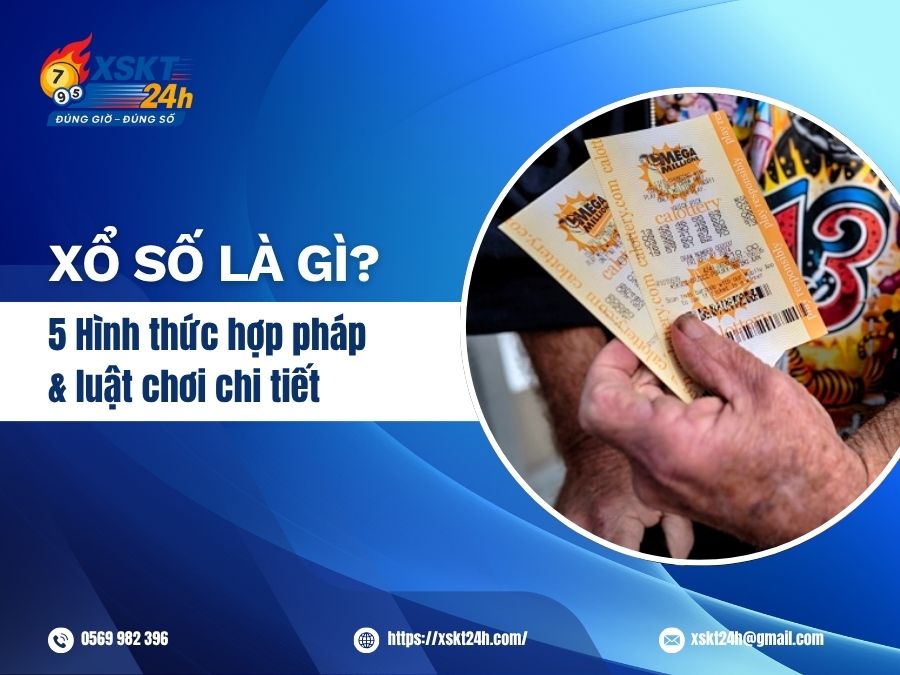 Xổ Số Là Gì? 5 Hình Thức Hợp Pháp & Luật Chơi Chi Tiết