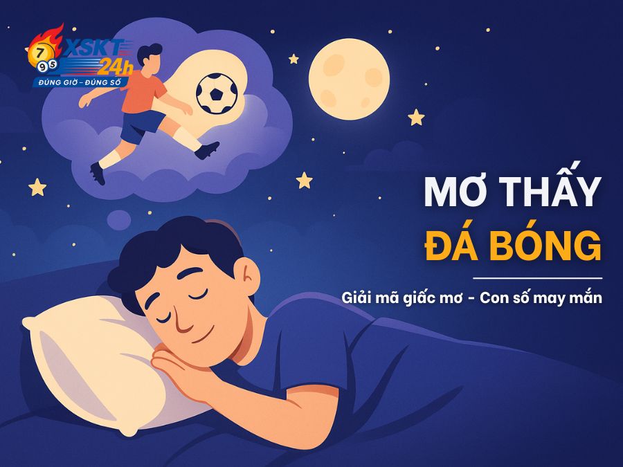 Mơ Thấy Đá Bóng: Giải Mã Ý Nghĩa & Con Số May Mắn Từng Bối Cảnh